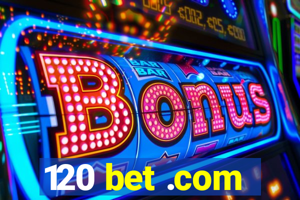 120 bet .com